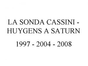 LA SONDA CASSINI HUYGENS A SATURN 1997 2004