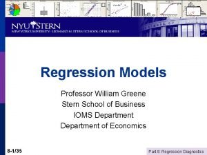 Regression Models Professor William Greene Stern School of