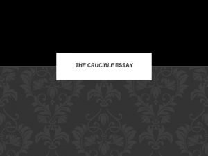 THE CRUCIBLE ESSAY ESSAY 1 Discuss the changes