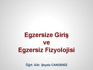 Egzersize Giri ve Egzersiz Fizyolojisi rt Gr eyda