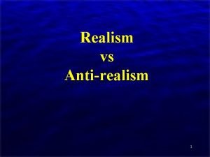 Realism vs Antirealism 1 Topics The Problem of