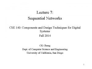 Lecture 7 Sequential Networks CSE 140 Components and