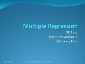 Multiple Regression SPH 247 Statistical Analysis of Laboratory