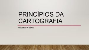 PRINCPIOS DA CARTOGRAFIA GERAL ORIENTAO E LOCALIZAO A