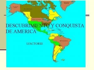 DESCUBRIMIENTO Y CONQUISTA DE AMERICA I FACTORES Motivos