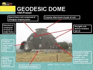 GEODESIC DOME 1960 Present Space frame roof comprised