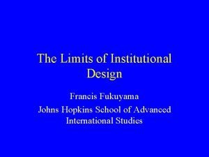 The Limits of Institutional Design Francis Fukuyama Johns