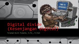 Digital divide Kesenjangan digital Muhamad Husni Mubarok S