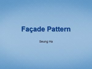 Faade Pattern Seung Ha Faade Faade is generally