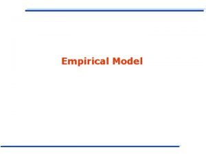 Empirical Model Empirical Models The empirical model represents
