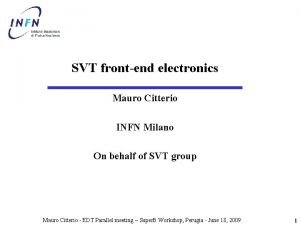 SVT frontend electronics Mauro Citterio INFN Milano On