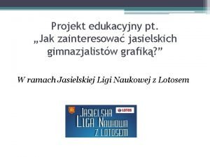 Projekt edukacyjny pt Jak zainteresowa jasielskich gimnazjalistw grafik