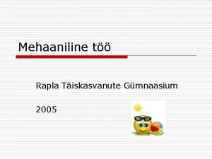 Mehaaniline t Rapla Tiskasvanute Gmnaasium 2005 Mehaaniline t