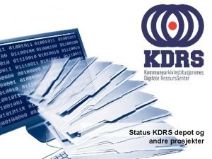 Status KDRS depot og andre prosjekter Hva er