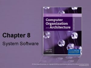 Chapter 8 System Software Chapter 8 Objectives Become