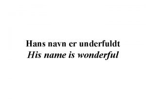 Hans navn er underfuldt His name is wonderful