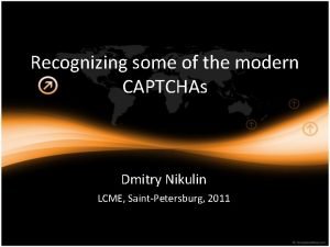 Recognizing some of the modern CAPTCHAs Dmitry Nikulin