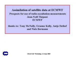 Assimilation of satellite data at ECMWF Prospects for Assimilation of satellite data at ECMWF Prospects for