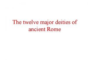 The twelve major deities of ancient Rome Deus