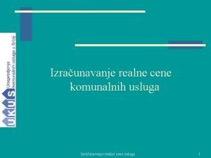 Izraunavanje realne cene komunalnih usluga Izraunavanje realne cene