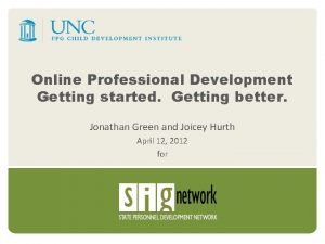 Online Professional Development Getting started Getting better Jonathan
