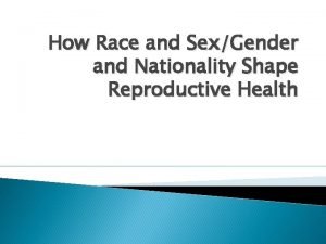 How Race and SexGender and Nationality Shape Reproductive