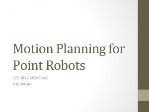 Motion Planning for Point Robots ECE 383 MEMS