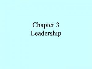 Chapter 3 Leadership Leadership and Leadership Styles Speech