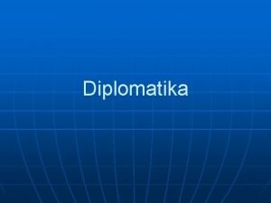 Diplomatika n n Rije diplomatica od grke rijei