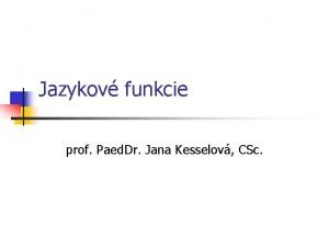 Jazykov funkcie prof Paed Dr Jana Kesselov CSc