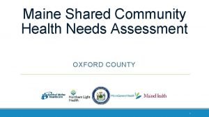 Maine Shared Community Health Needs Assessment OXFORD COUNTY