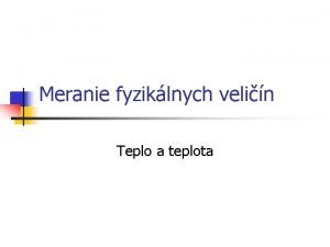 Meranie fyziklnych velin Teplo a teplota Gallileiho teplomer