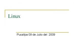 Linux Pucallpa 09 de Julio del 2009 Linux