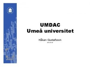 UMDAC Ume universitet Hkan Gustafsson 06 10 18