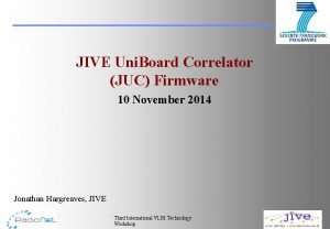 JIVE Uni Board Correlator JUC Firmware 10 November