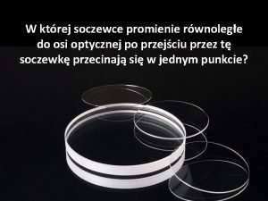 W ktrej soczewce promienie rwnolege do osi optycznej