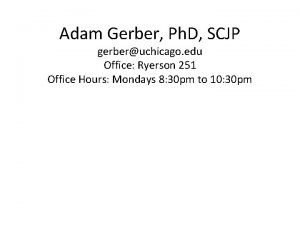 Adam Gerber Ph D SCJP gerberuchicago edu Office