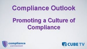 Compliance Outlook Promoting a Culture of Compliance Culture