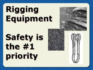 Rigging Equipment Safety is the 1 priority Rigging