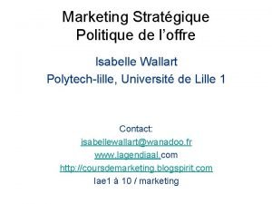 Marketing Stratgique Politique de loffre Isabelle Wallart Polytechlille