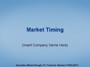 Market Timing Insert Company Name Here Securities offered