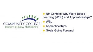 NH Context Why WorkBased Learning WBL and Apprenticeships