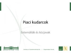 Piaci kudarcok Externlik s kzjavak Az uralkod felfogs