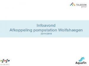 Infoavond Afkoppeling pompstation Wolfshaegen 22112018 1 Inleiding 2