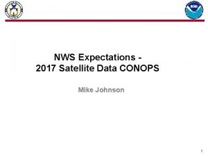 NWS Expectations 2017 Satellite Data CONOPS Mike Johnson