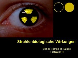 Strahlenbiologische Wirkungen Bence Tams dr Szab 1 Oktber