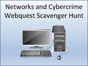 Networks and Cybercrime Webquest Scavenger Hunt Your Task