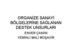 ORGANZE SANAY BLGELERNE SALANAN DESTEK UNSURLARI ENVER AKAN