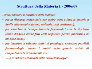 Struttura della Materia I 200607 Perch studiare la