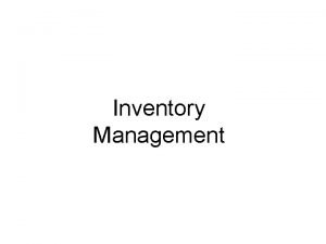 Inventory Management Learning Objectives Define the term inventory